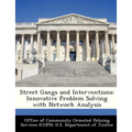 Street Gangs and Interventions: Innovative Problem Solving with Network Analysis