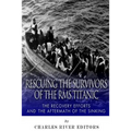 Rescuing the Survivors of the RMS Titanic: The Recovery Efforts and the Aftermath of the Sinking