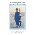 My Journey with Breast Cancer and God's Miracles That Sustained Me: Depending on God Through Battle with Metastatic Bi-Lateral Breast Cancer