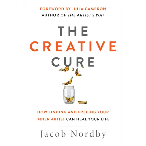 The Creative Cure: How Finding and Freeing Your Inner Artist Can Heal Your Life