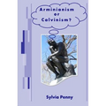 Arminianism or Calvinism?: An introduction to Arminianism and Calvinism