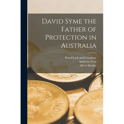 David Syme the Father of Protection in Australia