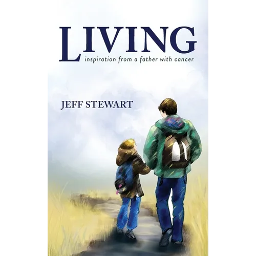 Living: Inspiration from a Father with Cancer