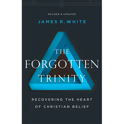 The Forgotten Trinity: Recovering the Heart of Christian Belief