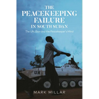 The Peacekeeping Failure in South Sudan: The Un, Bias and the Peacekeeper's Mind