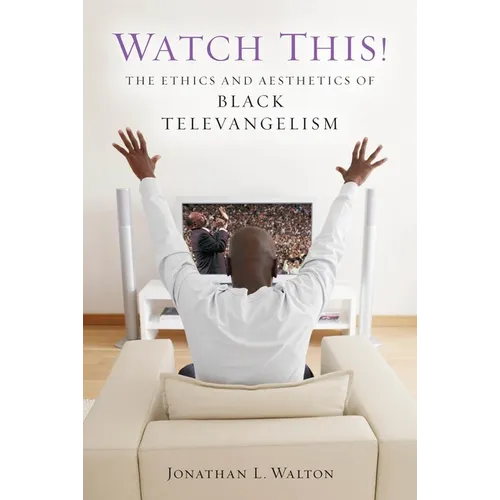 Watch This!: The Ethics and Aesthetics of Black Televangelism