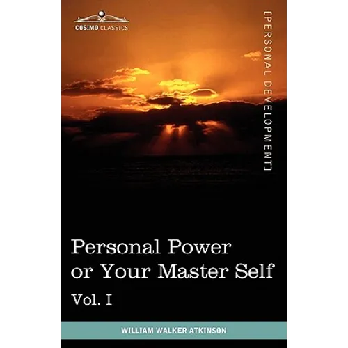 Personal Power Books (in 12 Volumes), Vol. I: Personal Power or Your Master Self
