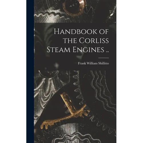 Handbook of the Corliss Steam Engines ..