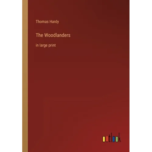 The Woodlanders: in large print