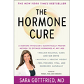 The Hormone Cure: Reclaim Balance, Sleep and Sex Drive; Lose Weight; Feel Focused, Vital, and Energized Naturally with the Gottfried Protocol
