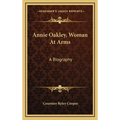 Annie Oakley, Woman At Arms: A Biography