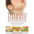Thyroid Disease: An Introduction: Dealing with Thyroid Symptoms with Diet and Treatment