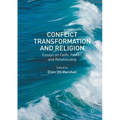 Conflict Transformation and Religion: Essays on Faith, Power, and Relationship