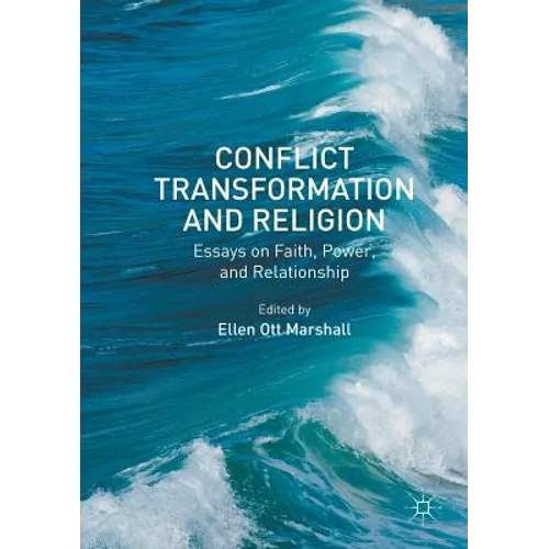 Conflict Transformation and Religion: Essays on Faith, Power, and Relationship