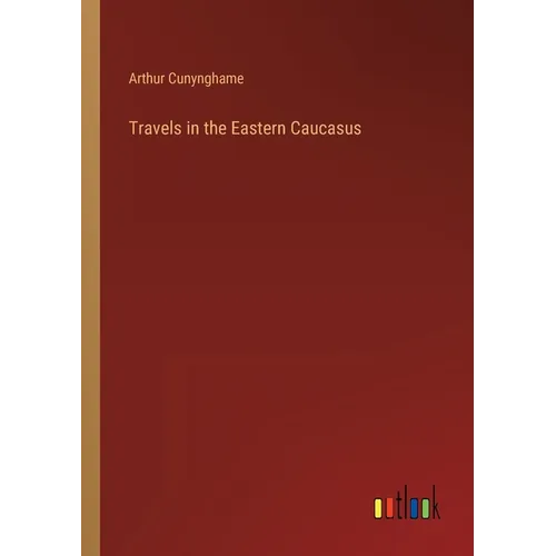 Travels in the Eastern Caucasus