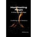 Manifesting Magic In the Golden Age - Crafting Your Destiny