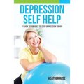 Depression Self Help: 7 Quick Techniques to Stop Depression Today!