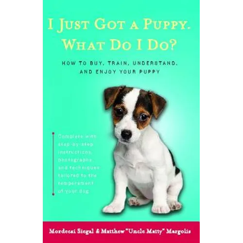 I Just Got a Puppy.: What Do I Do?