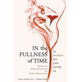 In the Fullness of Time: 32 Women on Life After 50