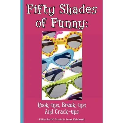 Fifty Shades of Funny: Hook-ups, Break-ups And Crack-ups