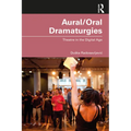 Aural/Oral Dramaturgies: Theatre in the Digital Age