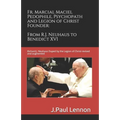 Fr. Marcial Maciel, Pedophile, Psychopath, and Legion of Christ Founder, From R.J. Neuhaus to Benedict XVI, 2nd Ed.: Richard J. Neuhaus Duped by the L