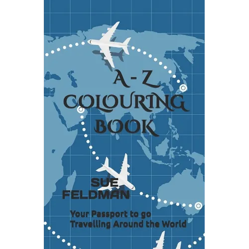 A - Z Colouring Book: Your Passport to go Travelling Around the World
