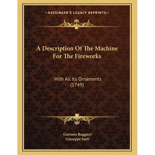 A Description Of The Machine For The Fireworks: With All Its Ornaments (1749)