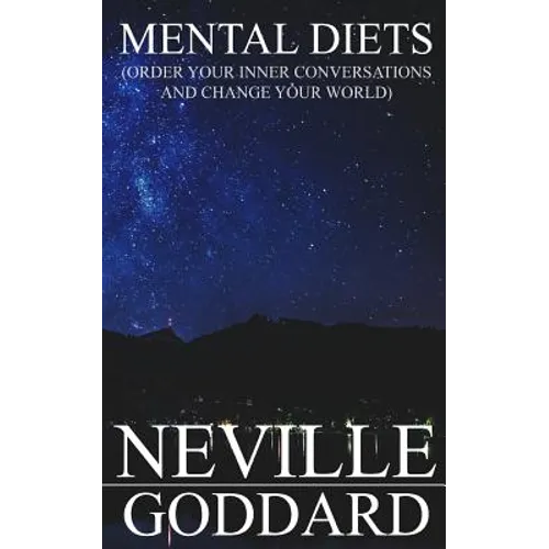 Mental Diets: Order Your Inner Conversations and Change Your World