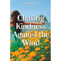 Chasing Kindness Against the Wind