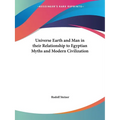 Universe Earth and Man in their Relationship to Egyptian Myths and Modern Civilization