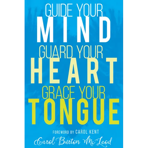 Guide Your Mind, Guard Your Heart, Grace Your Tongue