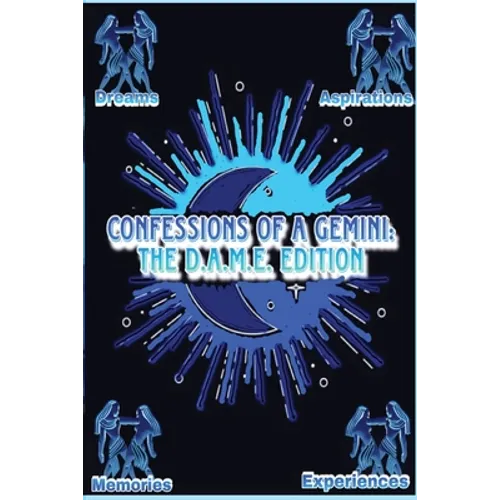 Confessions of a Gemini: The D.A.M.E Edition