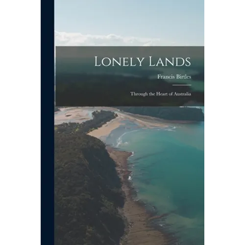 Lonely Lands: Through the Heart of Australia