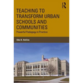 Teaching to Transform Urban Schools and Communities: Powerful Pedagogy in Practice