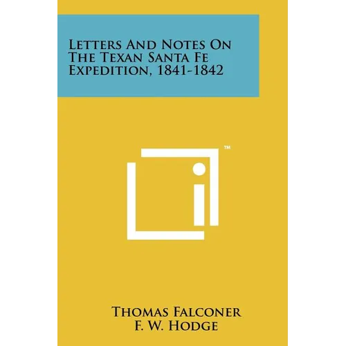 Letters And Notes On The Texan Santa Fe Expedition, 1841-1842