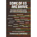 Some Of Us Are Brave (Vol 1): Interviews and Conversations with Sistas in Life and Struggle