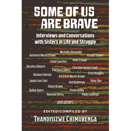 Some Of Us Are Brave (Vol 1): Interviews and Conversations with Sistas in Life and Struggle