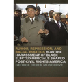 Rumor, Repression, and Racial Politics: How the Harassment of Black Elected Officials Shaped Post-Civil Rights America