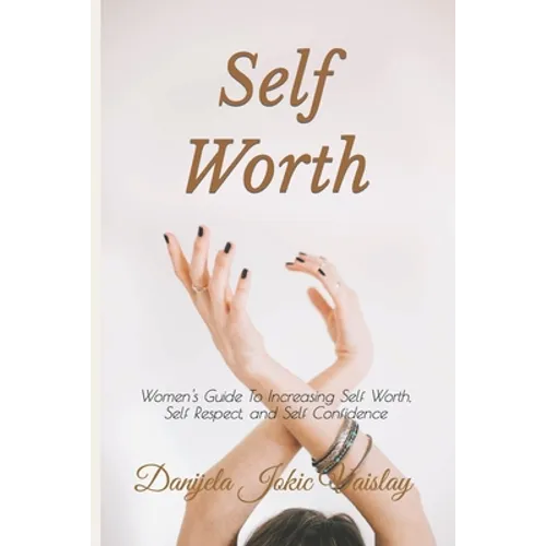 Self Worth: Women's Guide To Increasing Self Worth, Self Respect, and Self Confidence