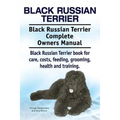 Black Russian Terrier. Black Russian Terrier Complete Owners Manual. Black Russian Terrier book for care, costs, feeding, grooming, health and trainin