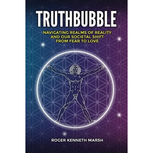 TruthBubble: Navigating Realms of Reality and Our Societal Shift from Fear to Love