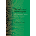 Rhetorics and Technologies: New Directions in Writing and Communication