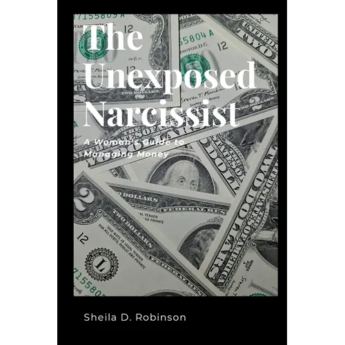 The Unexposed Narcissist: A Woman's Guide to Managing Money