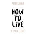 How To Live: A User's Guide