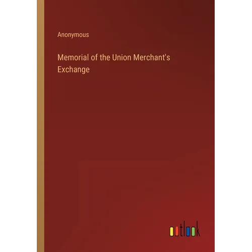 Memorial of the Union Merchant's Exchange