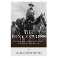 The Pony Express: The History and Legacy of America's Most Famous Mail Service