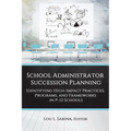 School Administrator Succession Planning: Identifying High-Impact Practices, Programs, and Frameworks in P-12 Schools