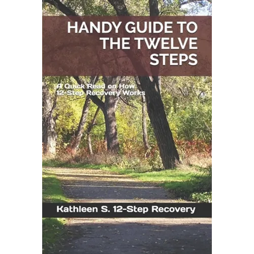 Handy Guide to the Twelve Steps: A Quick Read on How 12-Step Recovery Works