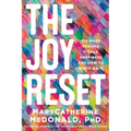 The Joy Reset: Six Ways Trauma Steals Happiness and How to Win It Back